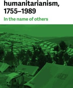 A history of humanitarianism, 1755€“1989 1st Edition In the name of others - Original PDF