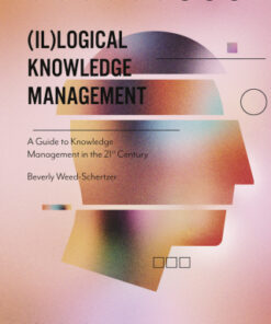 (Il)logical Knowledge Management A Guide to Knowledge Management in the 21st Century - Original PDF