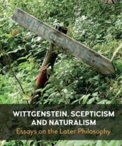 Wittgenstein, Scepticism and Naturalism 1st Edition Essays on the Later Philosophy - Original PDF