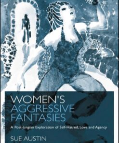 Women's Aggressive Fantasies 1st Edition A Post-Jungian Exploration of Self-Hatred, Love and Agency - Original PDF