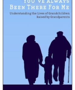 You've Always Been There for Me Understanding the Lives of Grandchildren Raised by Grandparents - Original PDF