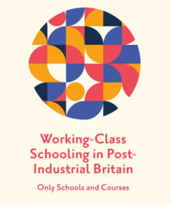 Working-Class Schooling in Post-Industrial Britain Only Schools and Courses - Original PDF