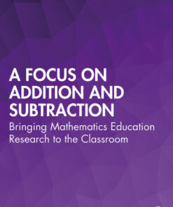 A Focus on Addition and Subtraction: Bringing Mathematics Education Research to the Classroom 1st Edition - Original PDF