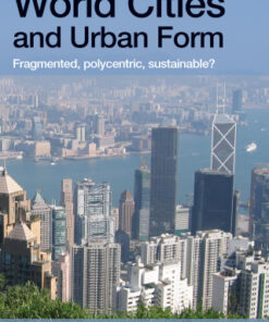 World Cities and Urban Form 1st Edition Fragmented, Polycentric, Sustainable? - Original PDF