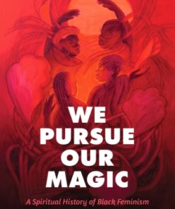 We Pursue Our Magic 1st Edition A Spiritual History of Black Feminism - Original PDF
