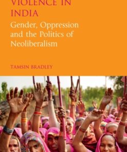 Women and Violence in India 1st Edition Gender, Oppression and the Politics of Neoliberalism - Original PDF