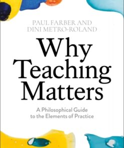Why Teaching Matters 1st Edition A Philosophical Guide to the Elements of Practice - Original PDF