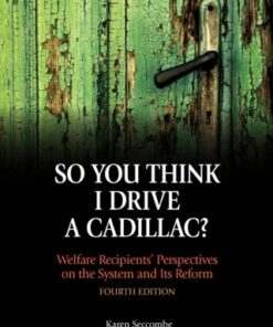 "So You Think I Drive a Cadillac?" Welfare Recipients' Perspectives on the System and Its Reform 4th Edition - Original PDF
