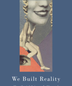 We Built Reality How Social Science Infiltrated Culture, Politics, and Power - Original PDF
