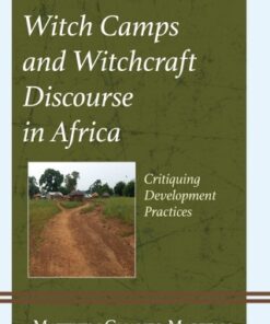 Witch Camps and Witchcraft Discourse in Africa Critiquing Development Practices - Original PDF