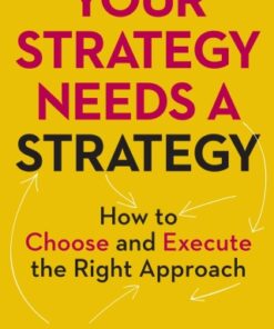Your Strategy Needs a Strategy How to Choose and Execute the Right Approach - Original PDF