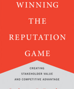 Winning the Reputation Game Creating Stakeholder Value and Competitive Advantage - Original PDF
