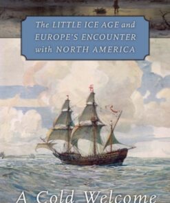 A Cold Welcome The Little Ice Age and Europe€™s Encounter with North America - Original PDF