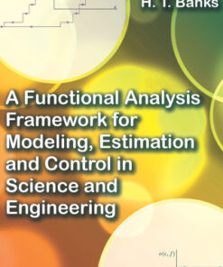 A Functional Analysis Framework for Modeling, Estimation and Control in Science and Engineering 1st Edition - Original PDF
