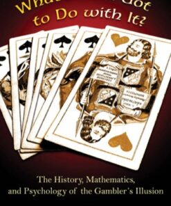 What's Luck Got to Do with It? The History, Mathematics, and Psychology of the Gambler's Illusion - Original PDF