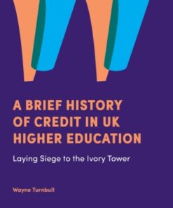 A Brief History of Credit in UK Higher Education Laying Siege to the Ivory Tower - Original PDF