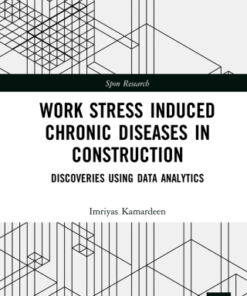 Work Stress Induced Chronic Diseases in Construction: Discoveries using data analytics 1st Edition - Original PDF