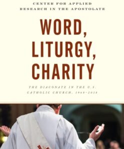 Word, Liturgy, Charity The Diaconate in the U.S. Catholic Church, 1968€“2018 - Original PDF