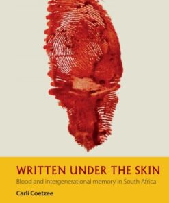 Written under the Skin 1st Edition Blood and Intergenerational Memory in South Africa - Original PDF