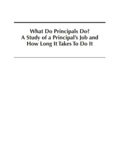 What Do Principals Do?: A Study of a PrincipalÃ¢‚¬„¢s Job and How Long It Takes To Do It - Original PDF