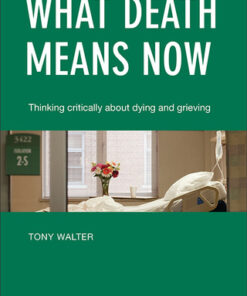 What Death Means Now 1st Edition Thinking Critically about Dying and Grieving - Original PDF