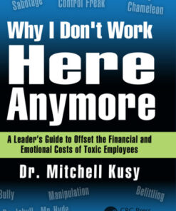 Why I Don't Work Here Anymore 1st Edition A Leader€™s Guide to Offset the Financial and Emotional Costs of Toxic Employees - Original PDF