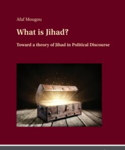 What is Jihad? 1st Edition Toward a Theory of Jihad in Political Discourse - Original PDF