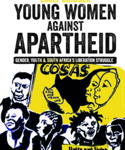 Young Women against Apartheid 1st Edition Gender, Youth and South Africa's Liberation Struggle - Original PDF
