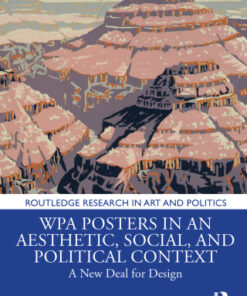 WPA Posters in an Aesthetic, Social, and Political Context: A New Deal for Design 1st Edition - Original PDF