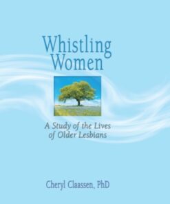 Whistling Women 1st Edition A Study of the Lives of Older Lesbians - Original PDF