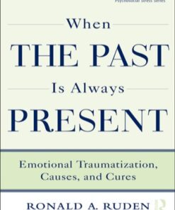 When the Past Is Always Present 1st Edition Emotional Traumatization, Causes, and Cures - Original PDF
