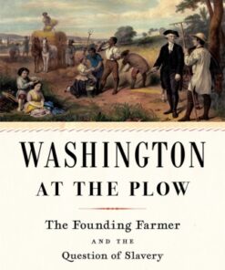 Washington at the Plow The Founding Farmer and the Question of Slavery - Original PDF