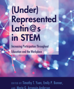 (Under)Represented Latin@s in STEM 1st Edition Increasing Participation Throughout Education and the Workplace - Original PDF
