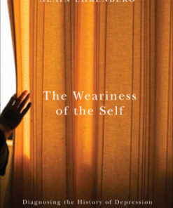 Weariness of the Self Diagnosing the History of Depression in the Contemporary Age - Original PDF