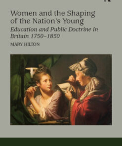 Women and the Shaping of the Nation's Young 1st Edition Education and Public Doctrine in Britain 1750€“1850 - Original PDF