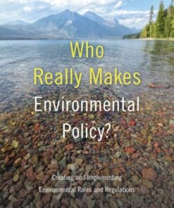 Who Really Makes Environmental Policy? Creating and Implementing Environmental Rules and Regulations - Original PDF