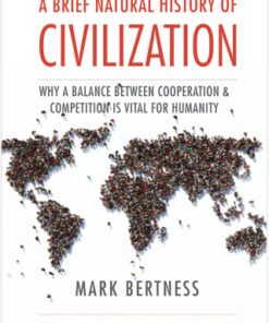 A Brief Natural History of Civilization Why a Balance Between Cooperation & Competition Is Vital to Humanity - Original PDF