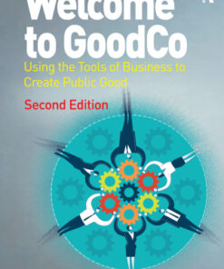 Welcome to GoodCo, Using the Tools of Business to Create Public Good 2nd Edition- Original PDF