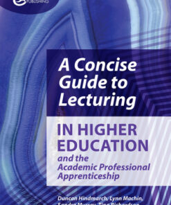 A Concise Guide to Lecturing in Higher Education and the Academic Professional Apprenticeship 1st Edition - Original PDF