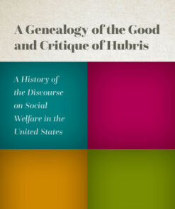 A Genealogy of the Good and Critique of Hubris A History of the Discourse on Social Welfare in the United States - Original PDF