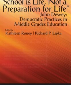 "School is Life, Not a Preparation for Life": John Dewey: Democratic Practices in Middle Grades Education - Original PDF