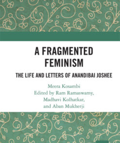 A Fragmented Feminism 1st Edition The Life and Letters of Anandibai Joshee - Original PDF