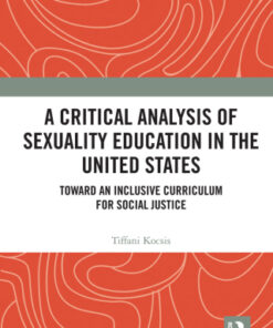 A Critical Analysis of Sexuality Education in the United States 1st Edition Toward an Inclusive Curriculum for Social Justice - Original PDF