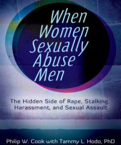 When Women Sexually Abuse Men 1st Edition The Hidden Side of Rape, Stalking, Harassment, and Sexual Assault - Original PDF