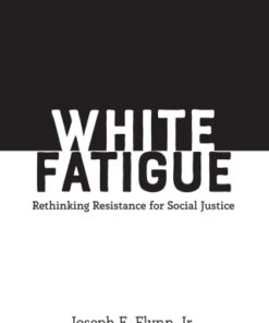 White Fatigue 1st Edition Rethinking Resistance for Social Justice - Original PDF