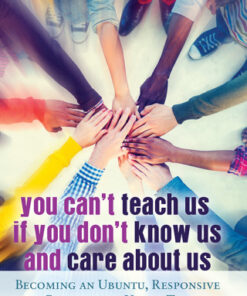 You Can't Teach Us if You Don't Know Us and Care About Us 1st Edition Becoming an Ubuntu, Responsive and Responsible Urban Teacher - Original PDF