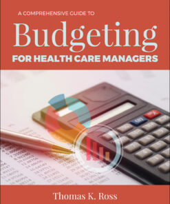 A Comprehensive Guide to Budgeting for Health Care Managers 1st Edition - Original PDF