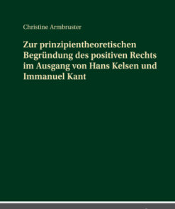 Zur prinzipientheoretischen Begruendung des positiven Rechts im Ausgang von Hans Kelsen und Immanuel Kant 1st Edition - Original PDF