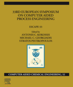 33rd European Symposium on Computer Aided Process Engineering: Escape-33 1st Edition - Original PDF