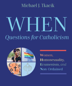 WHEN  Questions for Catholicism Women, Homosexuality, Ecumenism, and Non-Ordained - Original PDF
